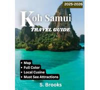 Koh Samui TRAVEL GUIDE 2025/2026: Explore Thailand’s Paradise Island: Pristine Beaches, Vibrant Culture, and Hidden Gems