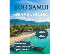 Koh Samui Travel Guide 2025 2026: Explore Thailand’s Tropical Paradise with Itineraries Beaches Attractions and Adventure