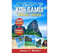 KOH SAMUI TRAVEL GUIDE 2025: Discover Hidden Cultures, Unique Landmarks, and Extraordinary Journeys for Explorers of All Kinds