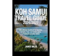 Koh Samui Travel Guide 2026/2027: The Ultimate Handbook for Beaches, Temples, Food, and Hidden Gems in Thailand’s Paradise Island