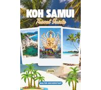 KOH SAMUI TRAVEL GUIDE 2026: Discover Paradise in Southeast Asia with Hidden Temples, Pristine Beaches, Lush Jungles, and Island Adventures in the Heart of Thailand’s Gulf