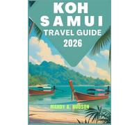 KOH SAMUI TRAVEL GUIDE 2026: Explore Golden Shores, Jungle Landscapes, Vibrant Villages, and Cultural Treasures