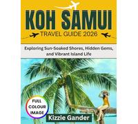 KOH SAMUI TRAVEL GUIDE 2026: Exploring Sun-Soaked Shores, Hidden Gems, and Vibrant Island Life