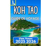 KOH TAO GUIDE DE VOYAGE 2025 2026: Planifiez, explorez et découvrez les plages, la culture et la vie marine de Koh Tao