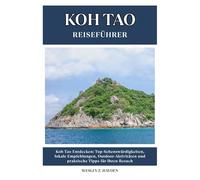 KOH TAO REISEFÜHRER: Top-Sehenswürdigkeiten, lokale Empfehlungen, Outdoor-Aktivitäten und praktische Tipps für Ihren Besuch