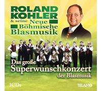 Kohler,Roland&Seine Neue Böhmische Blasmusik - Das Große Superwunschkonzert der Blasmusik