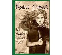 Kohsee Plower: A Monster Huntress Made (The Kohsee Plower Series)