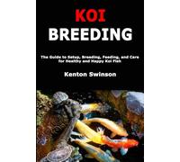 Koi Breeding: The Guide to Setup, Breeding, Feeding, and Care for Healthy and Happy Koi Fish