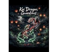 Koi Dragon Guardians: Chinese Mythical Dragon Riders Coloring Book: Majestic Koi Dragons, Legendary Warriors, Celestial Musicians & Ancient Sages | ... Adults, Teens & Mythology Lovers (Fantasy)