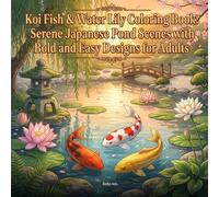 Koi Fish & Water Lily Coloring Book for Adults: Serene Japanese Pond Scenes with Bold and Easy Designs: 50 Peaceful Illustrations of Lotus Flowers, ... and Arched Bridges for Mindful Relaxation