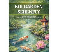 Koi Garden Serenity Adult Coloring Book: Peaceful Water Gardens - A Relaxing Japanese Garden Coloring Book