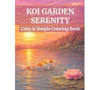 Koi Garden Serenity: Calm & Simple: A Minimal Coloring Book for Relaxation and Stress Relief