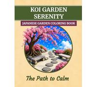 Koi Garden Serenity: Japanese Garden Coloring Book for Adults: Calming Japanese Garden Scenes for Relaxation and Creative Escape
