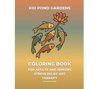 Koi Pond Gardens Coloring Book: Bold and Easy Zen Japanese Gardens, Koi Fish, Lotus Flowers, and Relaxing Pond Scenes for Adults and Seniors Stress Relief Art Therapy
