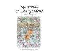 Koi Ponds & Zen Gardens: A Calming Adult Coloring Book with 20 Japanese Garden Scenes for Mindfulness & Relaxation