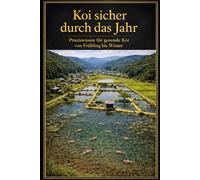 Koi sicher durch das Jahr: Praxiswissen für gesunde Koi von Frühling bis Winter