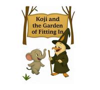 Koji and the Garden of Fitting In (Koji’s Adventures in the Jungle of Big Feelings)