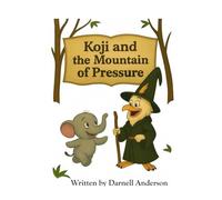 Koji and the Mountain of Pressure (Koji’s Adventures in the Jungle of Big Feelings)