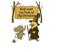 Koji and the Path of Big Decisions (Koji’s Adventures in the Jungle of Big Feelings)
