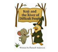Koji and the River of Difficult People (Koji’s Adventures in the Jungle of Big Feelings)