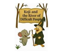 Koji and the River of Difficult People (Koji’s Adventures in the Jungle of Big Feelings)