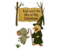Koji and the Sky of Big Emotions (Koji’s Adventures in the Jungle of Big Feelings)
