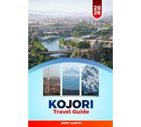 KOJORI TRAVEL GUIDE 2026: Discover Hidden Gems, Historic Landmarks, Travel Tips, and Unforgettable Vacation Experiences