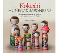 Kokeshi. Muñecas Japonesas: Artesanía y Cultura de las Icónicas Muñecas de Madera de Japón: 6 (Libros de Referencia)