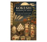 Kokeshi Seasons of Japan: A Wabi-Sabi Coloring Book Featuring Traditional Japanese Life, Festivals, Crafts, Food, Gardens, and Seasonal Scenes