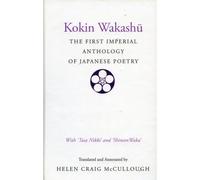 Kokin Wakashu: The First Imperial Anthology of Japanese Poetry: With 'Tosa Nikki' and 'Shinsen Waka'