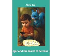 Koko, Igor and the World of Screens: A gentle children's book about screens, emotions, and real-life friendships (BLUE SQUIRREL KOKO)