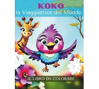 Koko la Viaggiatrice del Mondo: Grazioso libro da colorare per bambini dai 4 agli 8 anni con animali, uccelli, paesaggi e mappe del mondo