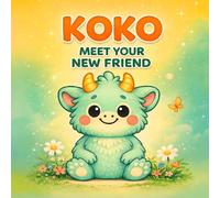 KOKO - Meet Your New Friend: A Sweet Story About Kindness, Friendship and Understanding Big Feelings for Kids Ages 3-6