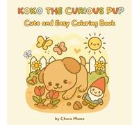 Koko the Curious Pup: Cute and Easy Coloring Book for Kids, Teens and Adults Cozy Puppy Dog Moments for Relaxation and Stress Relief