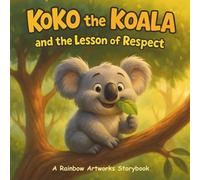 Koko the Koala and the Lesson of Respect: A Picture Storybook About Respect in Everyday Moments and Caring for Others (Moral Stories for Kids)