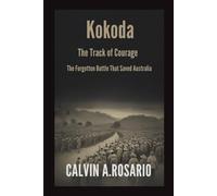 Kokoda: The Track of Courage: The Forgotten Battle That Saved Australia