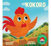 Kokoro: A Story About A Much-Loved Little Rooster Who All The Children Love