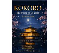 KOKORO: El corazón de las cosas de Natsume Soseki: 1 (Colección de clásicos japoneses)