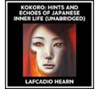 Kokoro: Hints And Echoes Of Japanese Inner Life (Unabridged)