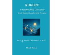 Kokoro - Il respiro della Coscienza: Teoria Quanto-Olografica della Coscienza (QHCT)