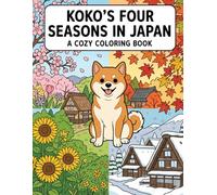 KOKO'S FOUR SEASONS IN JAPAN A COZY COLORING BOOK: Japanese Village Life with Shiba Inu