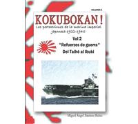 KOKUBOKAN! Los portaaviones de la marina imperial japonesa 1922-1945: VOLUMEN 2 "Refuerzos de guerra" del Taiho al Ibuki
