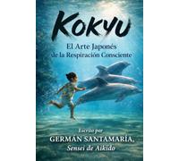 KOKYU, el arte japonés de la respiración consciente: La respiracion que armoniza cuerpo, mente y espíritu