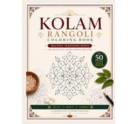 Kolam Rangoli Coloring Book: 50 Traditional Indian Kolam Designs for Relaxation, Mindfulness & Creativity