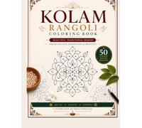 Kolam Rangoli Coloring Book: 50 Traditional Indian Kolam Designs for Relaxation, Mindfulness & Creativity