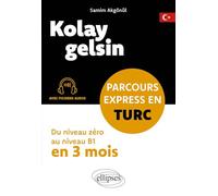 Kolay gelsin. Parcours express en turc: Du niveau zéro au niveau B1 en 3 mois (avec fichiers audio)