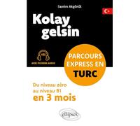 Kolay gelsin. Parcours express en turc: Du niveau zéro au niveau B1 en 3 mois (avec fichiers audio)