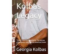 Kolbas Legacy: “From Croatia to Philadelphia: The Journey of Resilience, Love, and the American Dream