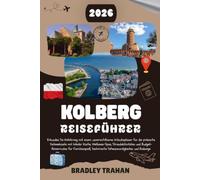 KOLBERG REISEFÜHRER 2026: Erkunden Sie Kołobrzeg mit einem unverzichtbaren Urlaubsplaner für die polnische Ostseeküste mit lokaler Küche, ... historische Sehenswürdigkeiten und Radwege.