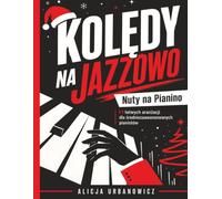 Kolędy na jazzowo. Nuty na pianino: Jazzowe aranżacje polskich kolęd dla średnio zaawansowanych pianistów | Swing, blues, latin jazz i boogie-woogie (Pianino dla średnio zaawansowanych)